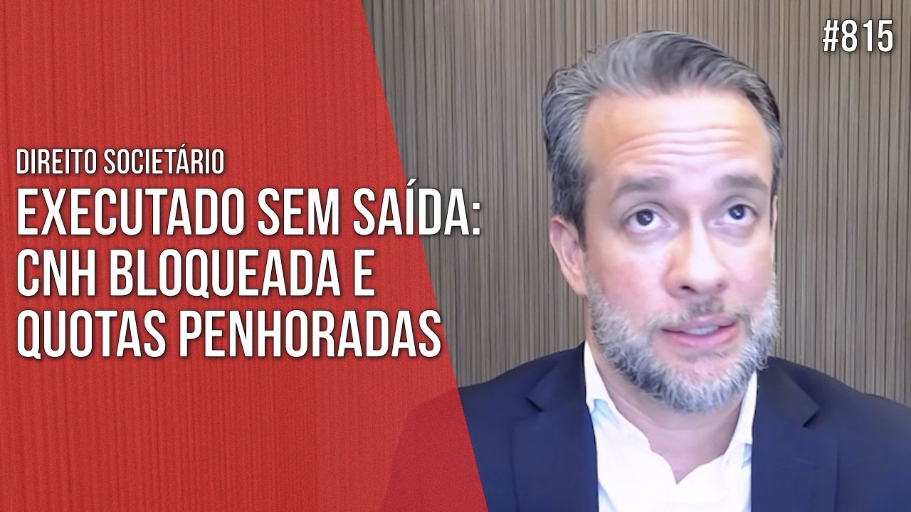 EXECUTADO SEM SAÍDA: CNH BLOQUEADA E QUOTAS PENHORADAS - SOCIETÁRIO - Direito Empresarial