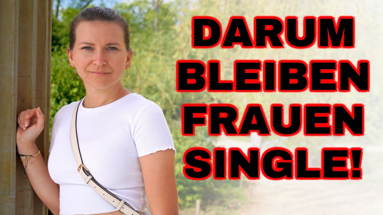 Der Grund warum viele Frauen Single bleiben!