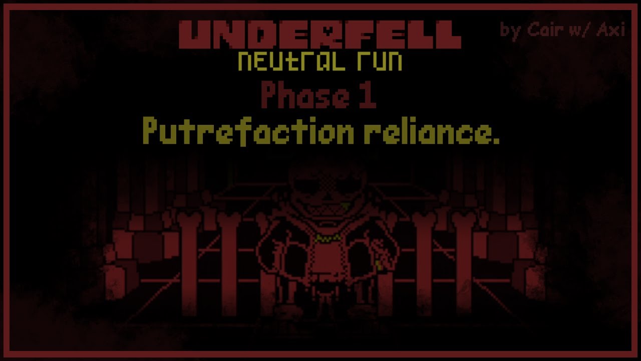 [Underfell: Neutral Run] Cair w/ Axi - Putrefaction Reliance. (Phase 1)