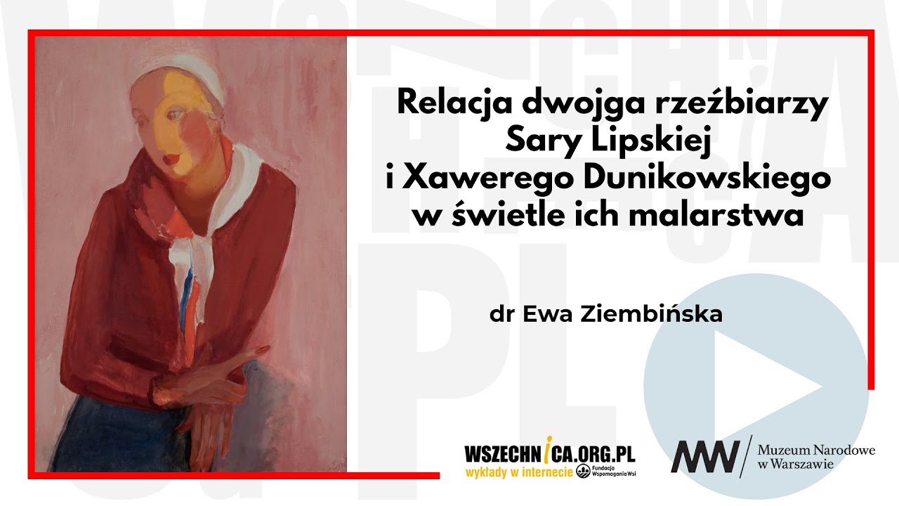 Relacja dwojga rzeźbiarzy - Sary Lipskiej i Xawerego Dunikowskiego - dr Ewa Ziembińska