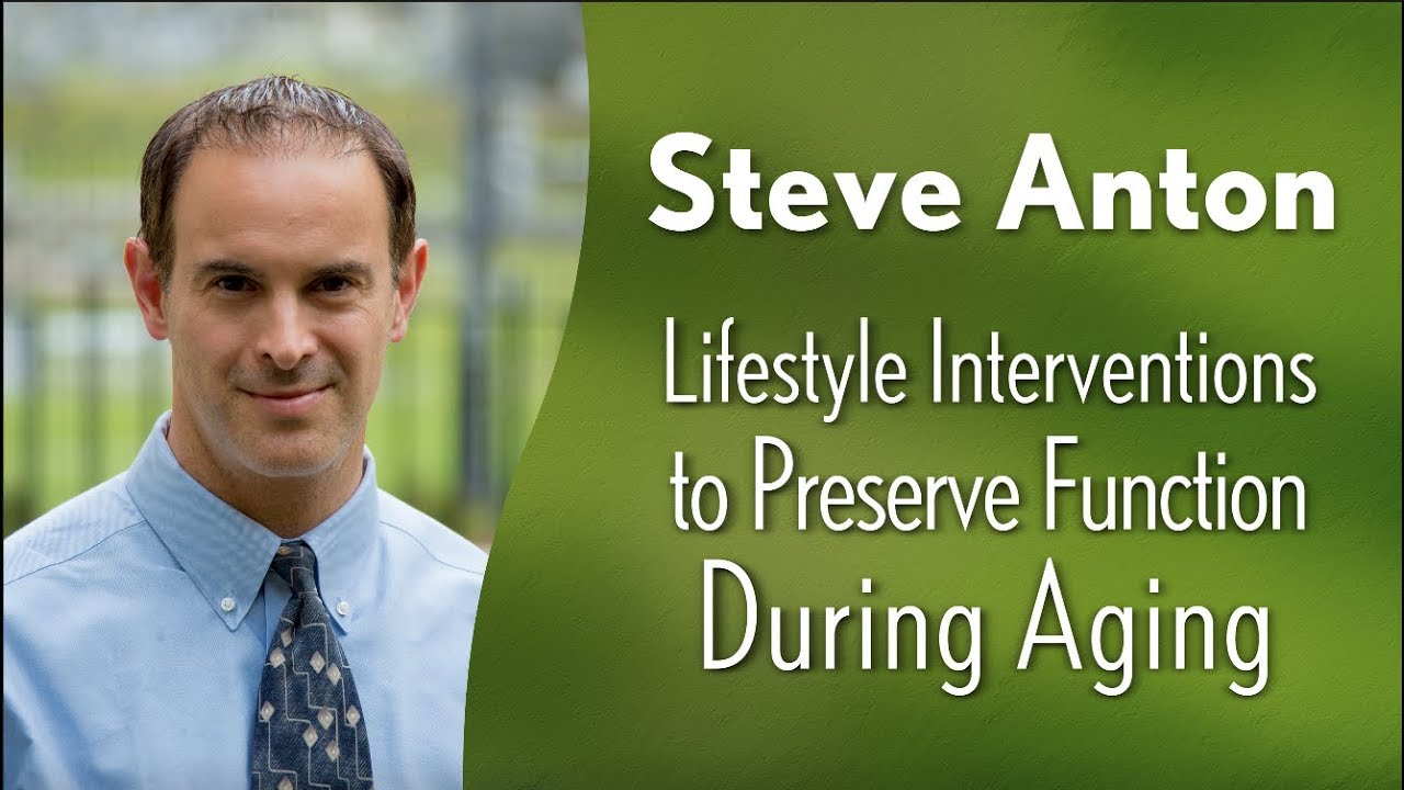 Steve Anton - Lifestyle Interventions to Preserve Function During Aging