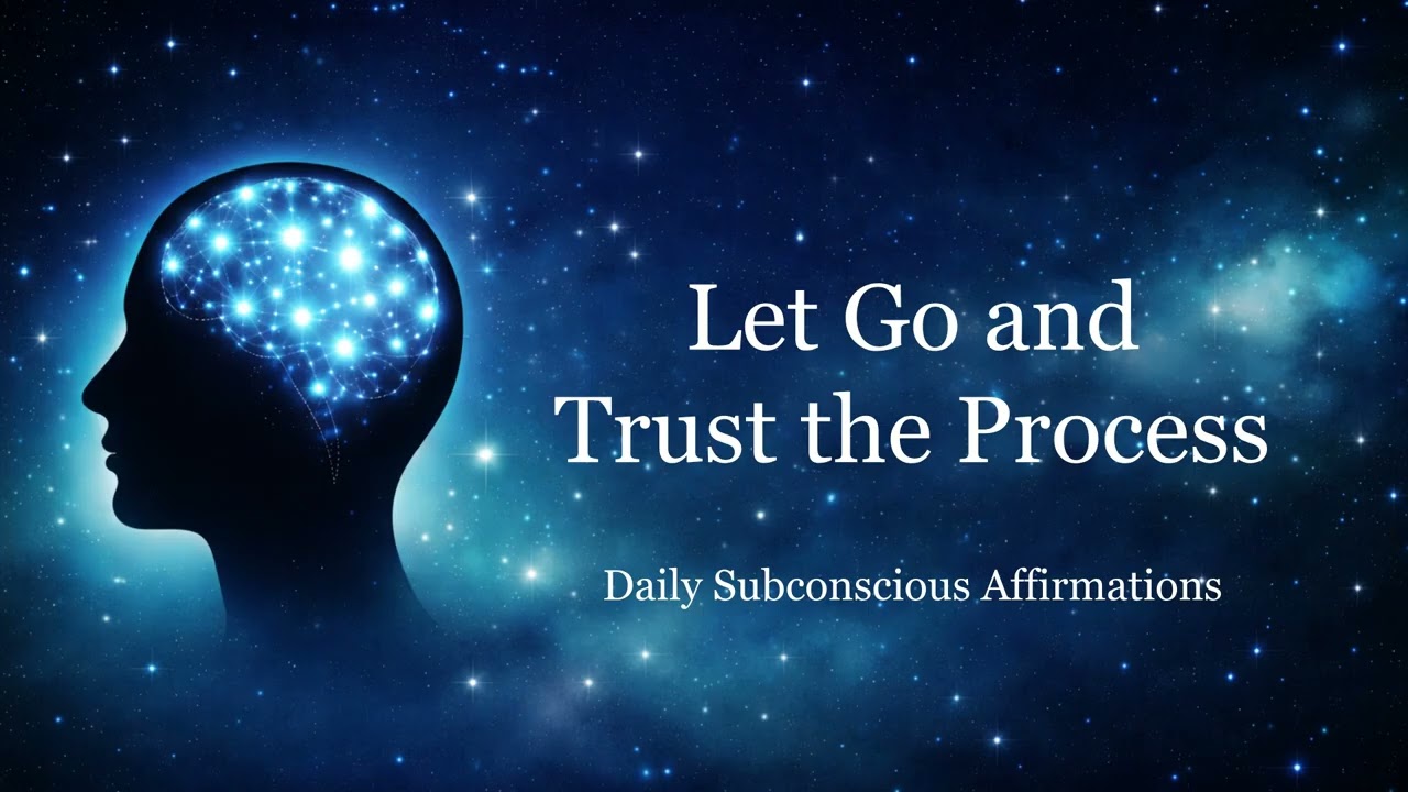 Let Go and Trust The Process | Daily Subconscious Affirmations