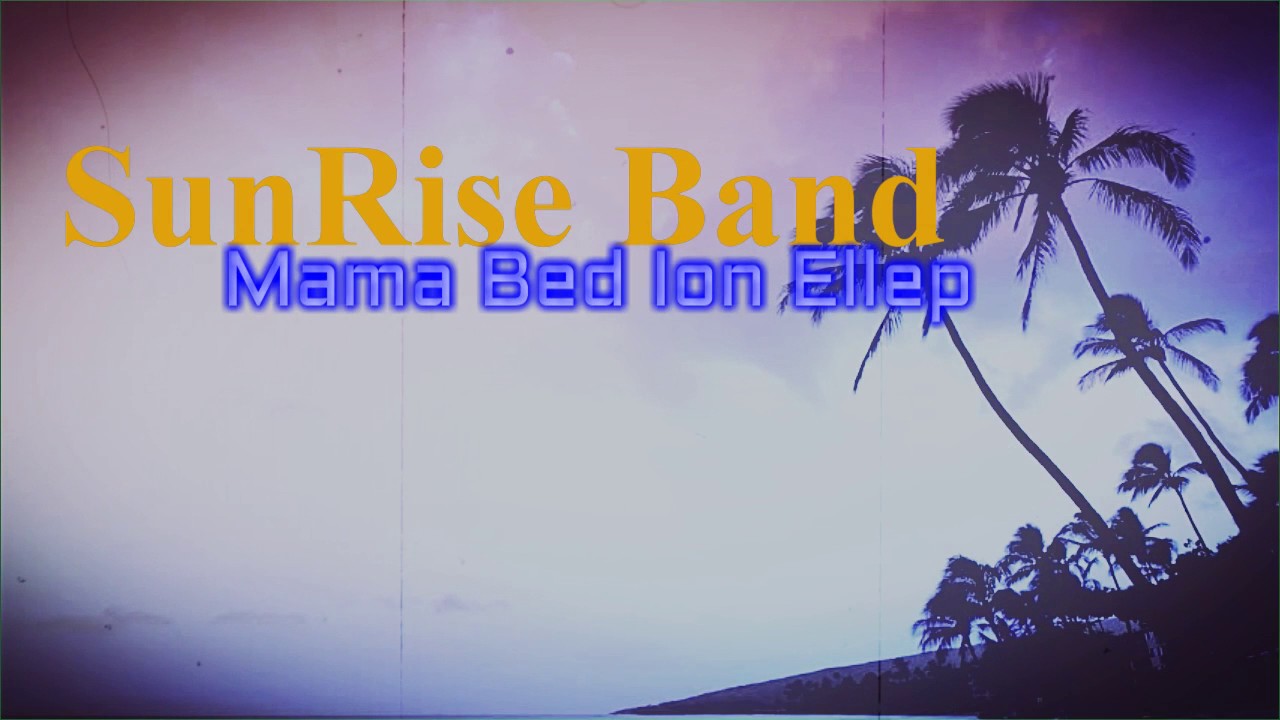 SunRise Band - Mama bed ion ellep