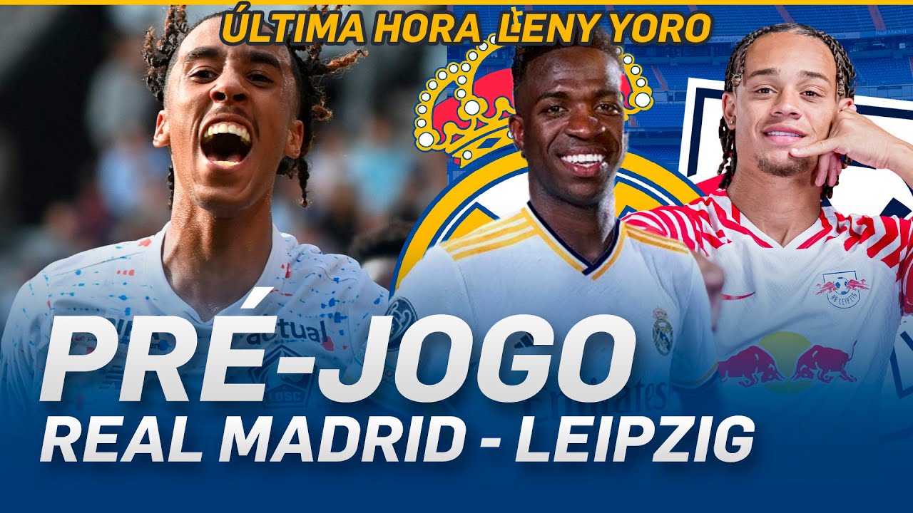 🔥 PRÉ JOGO: REAL MADRID VS LEIPZIG + ÚLTIMA HORA ALPHONSO DAVIES E LENY YORO