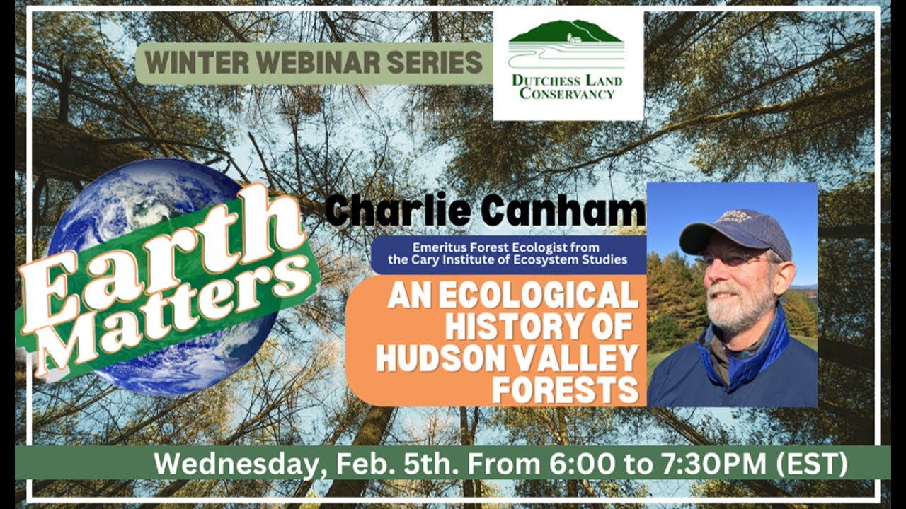 Earth Matters: Charlie Canham - An Ecological History of Hudson Valley Forests