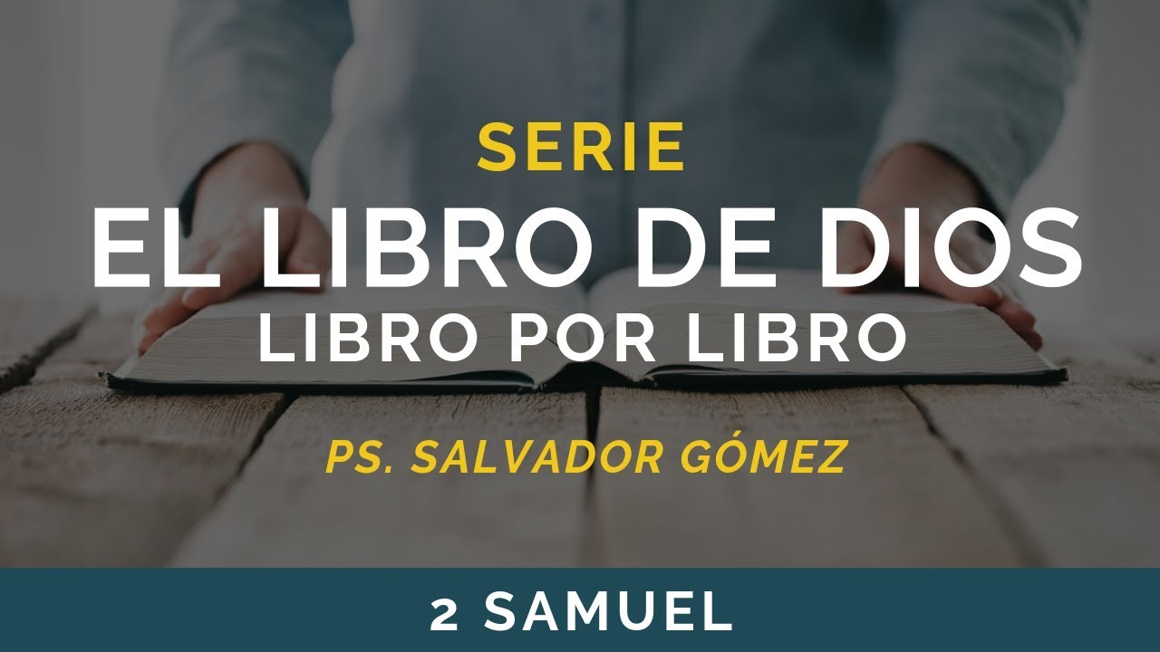 El Libro de Dios: Libro por Libro | 2 SAMUEL | Ps. Salvador Gómez