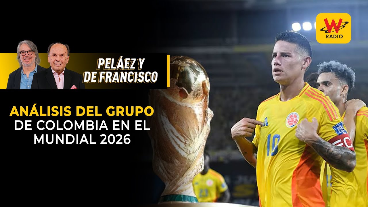 Análisis del grupo de Colombia en el Mundial 2026 | Peláez y De Francisco en La W