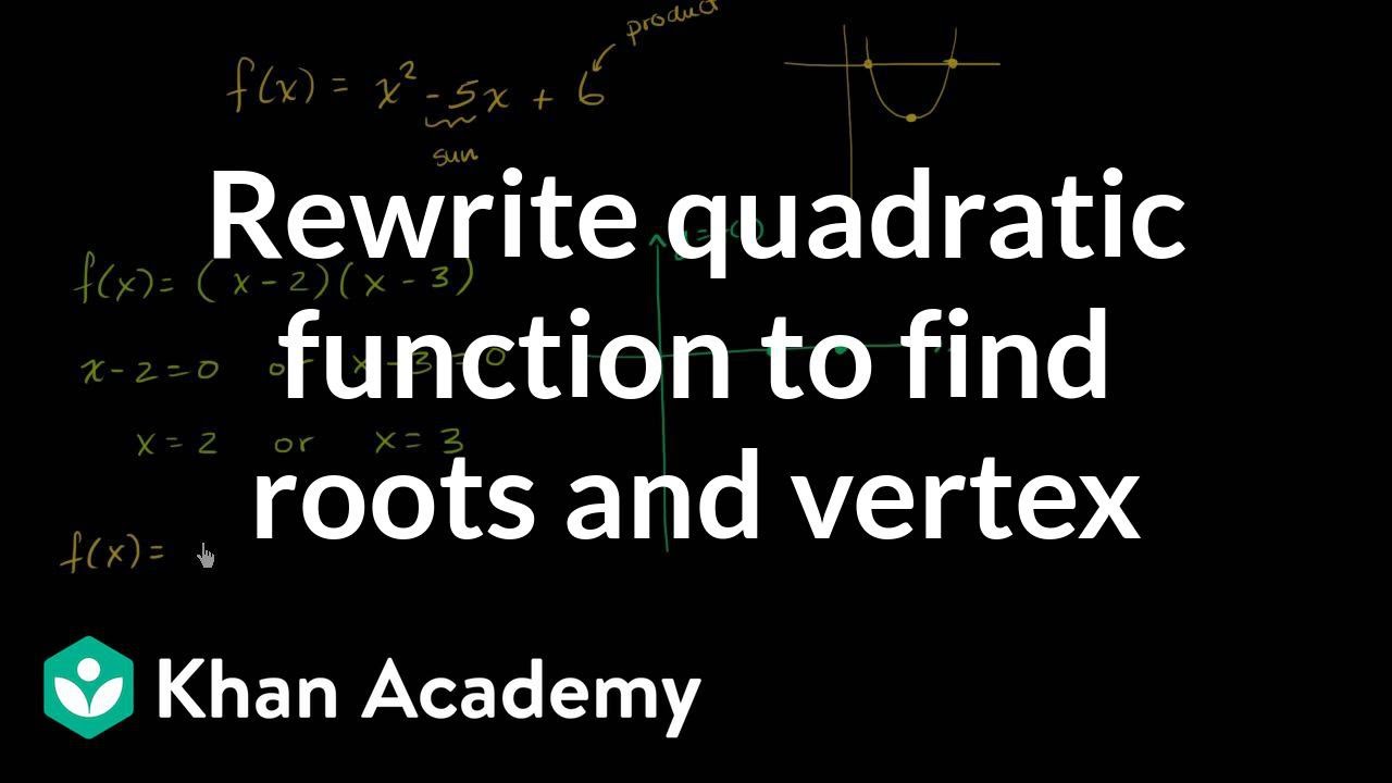 Rewriting a quadratic function to find roots and vertex | Algebra I | Khan Academy