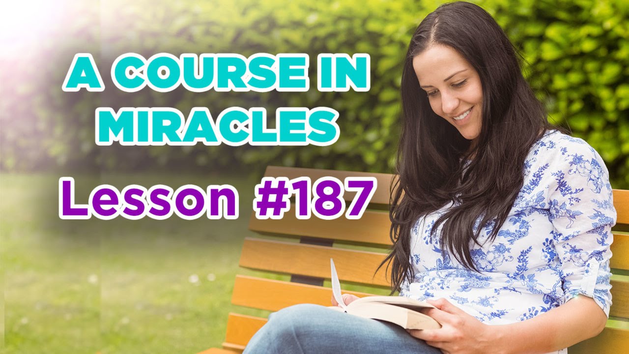A Course In Miracles - Lesson 187