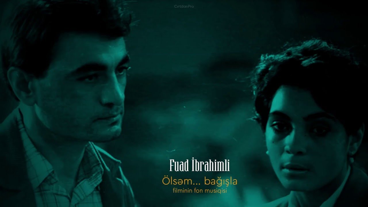 Fuad İbrahimli &mdash; &Ouml;lsəm...bağışla filminin fon musiqisi