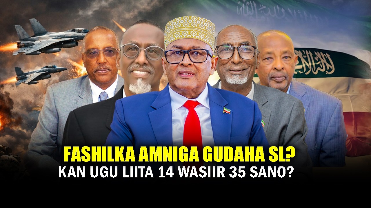 Xog Fashilka Amniga Gudaha Somaliland & Ceebta 35 sano kadib Dhacday? Wasiirka ugu liita 14 masuul?