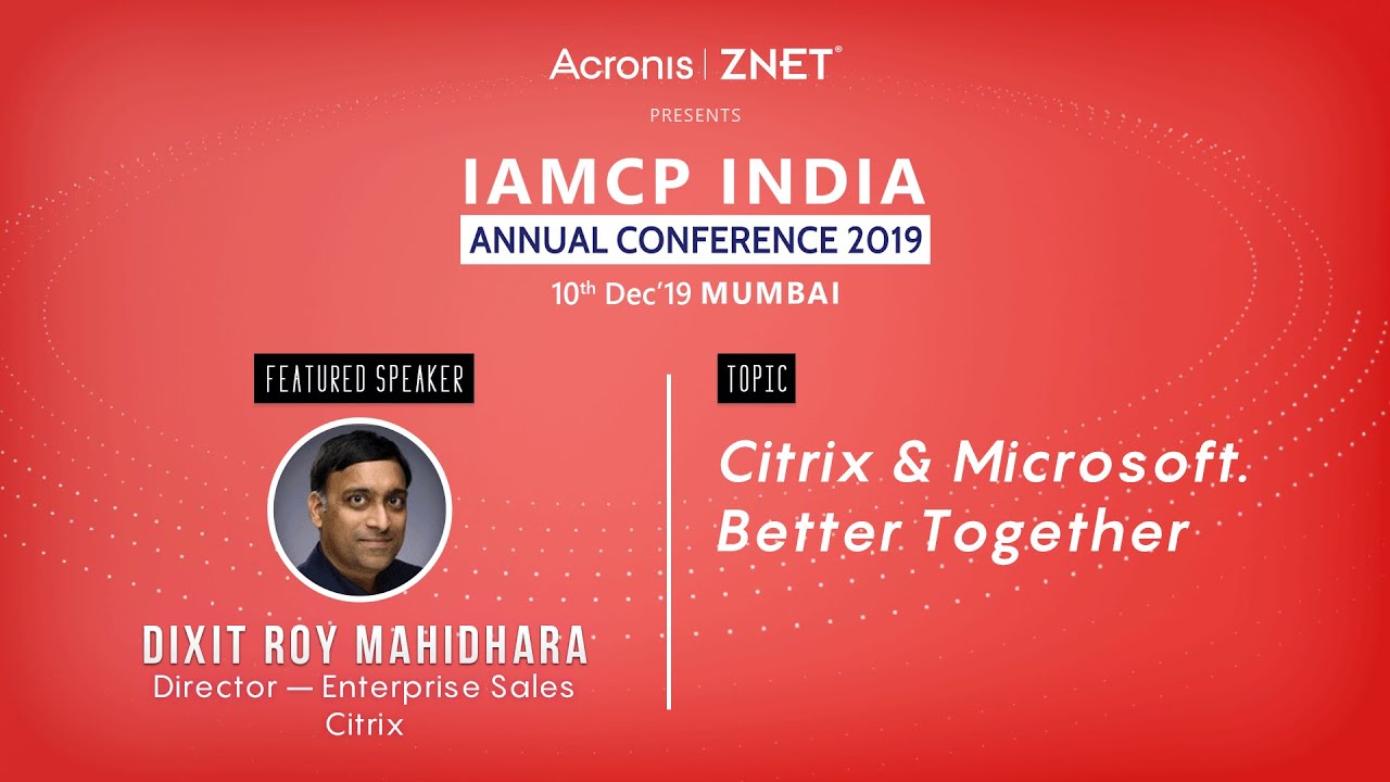 IAC - 2019 Featured Session with Citrix - Dixit Roy Mahidhara