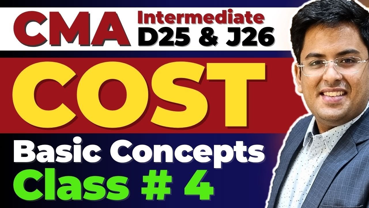 CMA Intermediate COST ACCOUNTING | Basic Concepts - Class 4 | Gourav Kabra