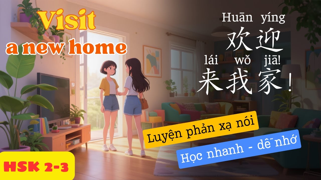 HSK 2-3 | Thăm Nhà Mới | Luyện Nói Phản Xạ Tiếng Trung
