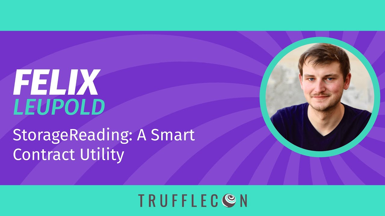 TruffleCon 2020 - Felix Leupold - StorageReading: A Smart Contract Utility