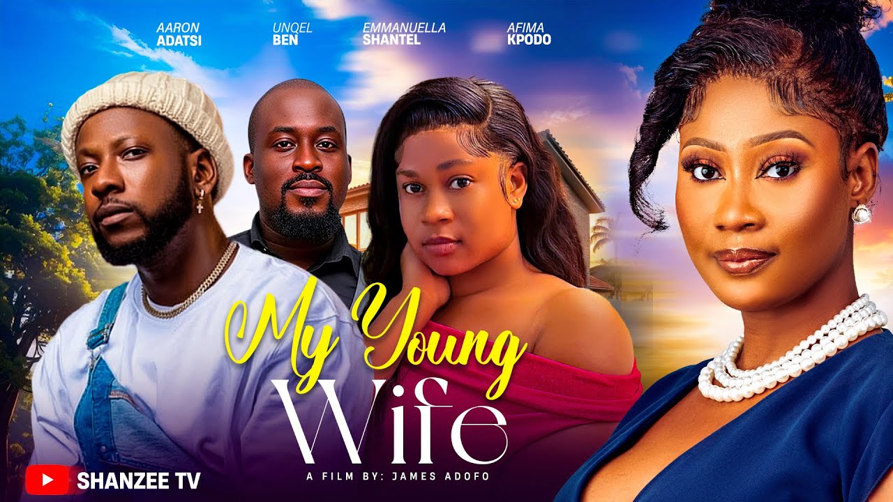 MY YOUNG WIFE PART 1 FT AARON ADATSI, AKOSUA SHANTEL, AFIMA KPODO, UNQEL BEN, DAVID OSEI AND MORE