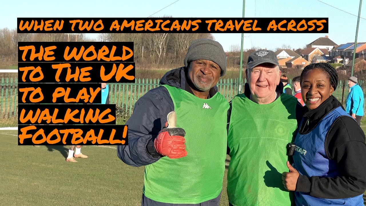 Two Americans Travel Across the World to the UK to Play Walking Football!