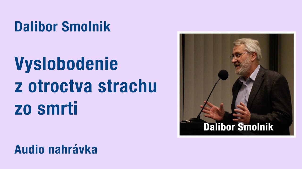 Vyslobodenie z otroctva strachu zo smrti - Dalibor Smolník