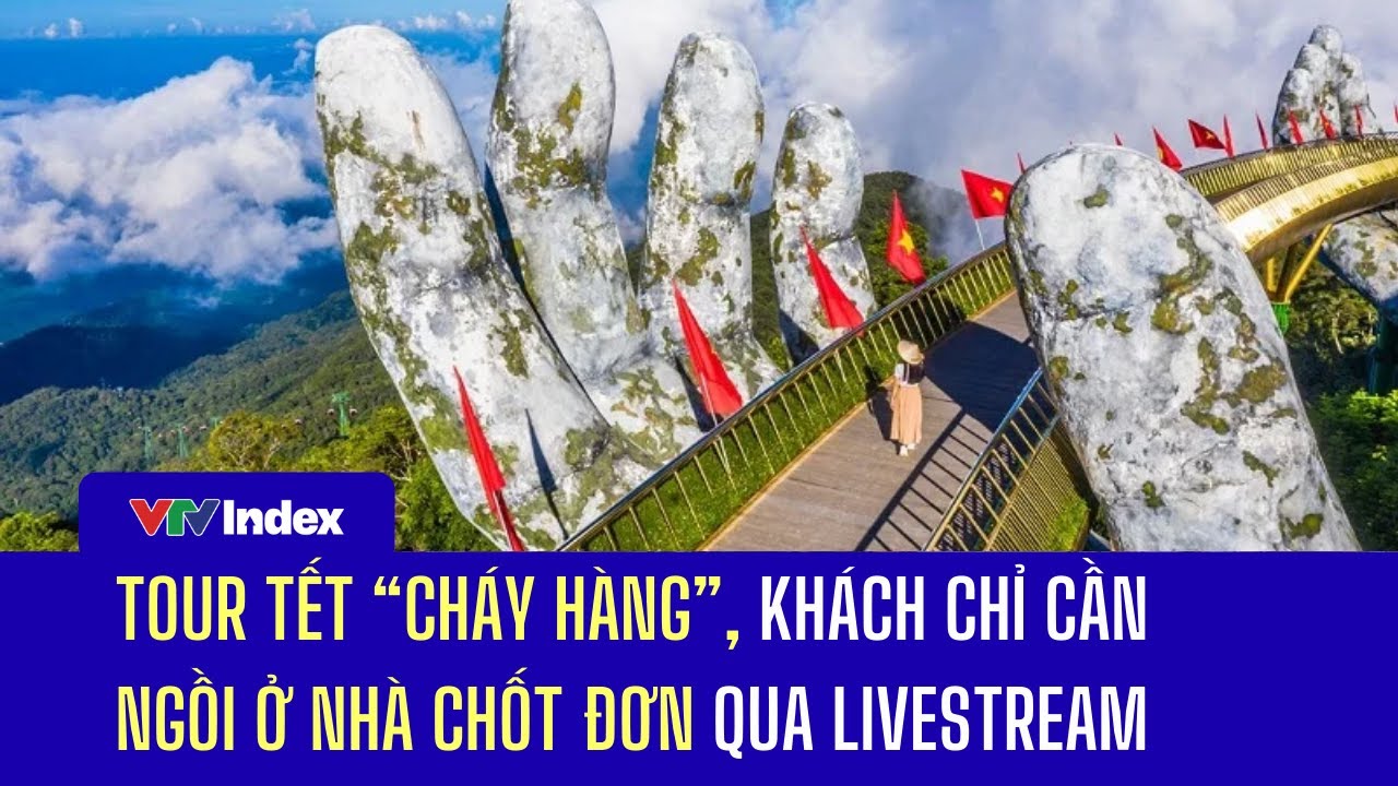 Tour Tết “cháy hàng”, khách chỉ cần ngồi ở nhà chốt đơn qua livestream | VTVIndex