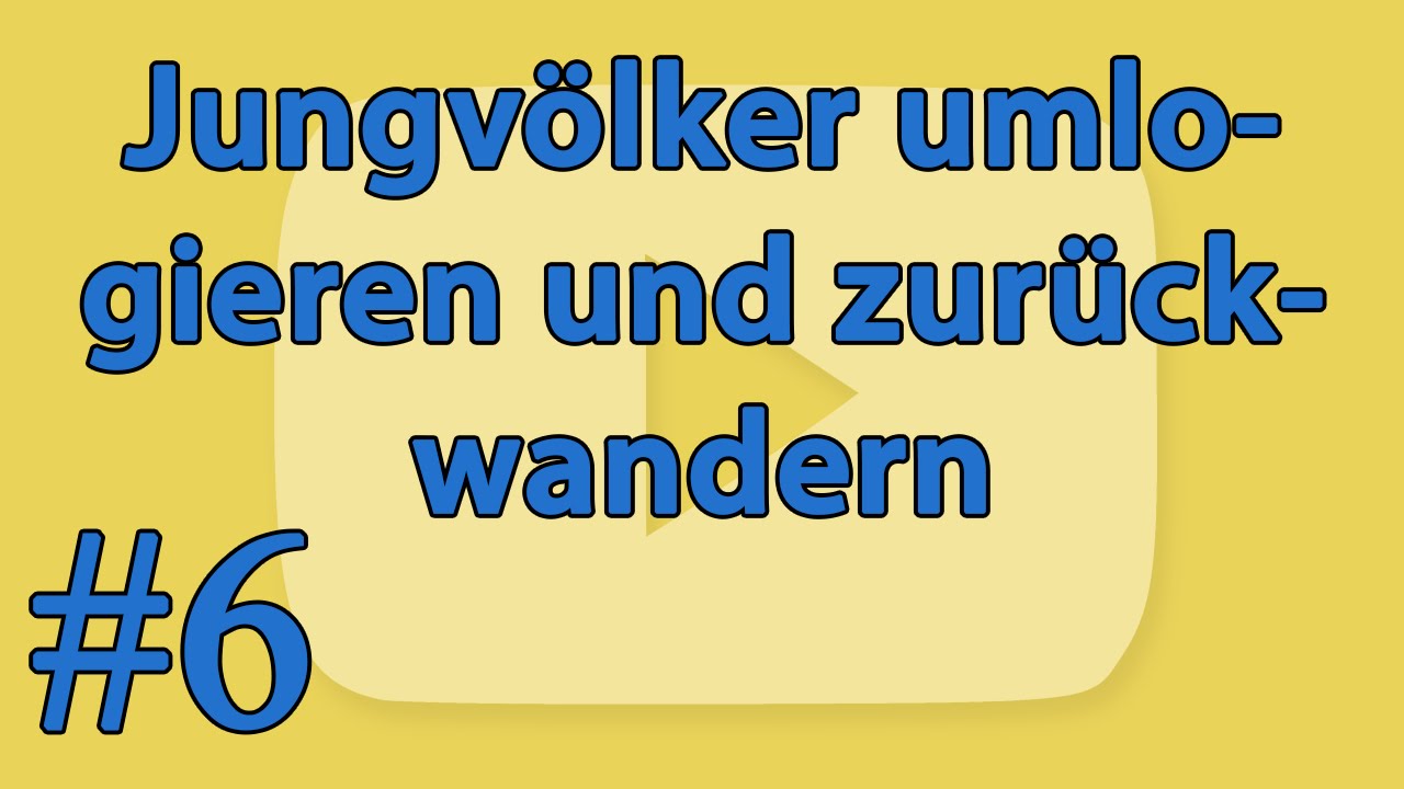 [#6] ► Jungv&ouml;lker umlogieren und zur&uuml;ckwandern