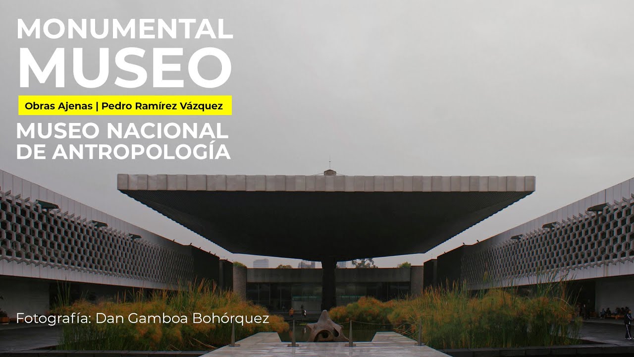 MONUMENTAL MUSEO de ANTROPOLOGÍA  | Obras Maestras | Pedro Ramirez Vazquez