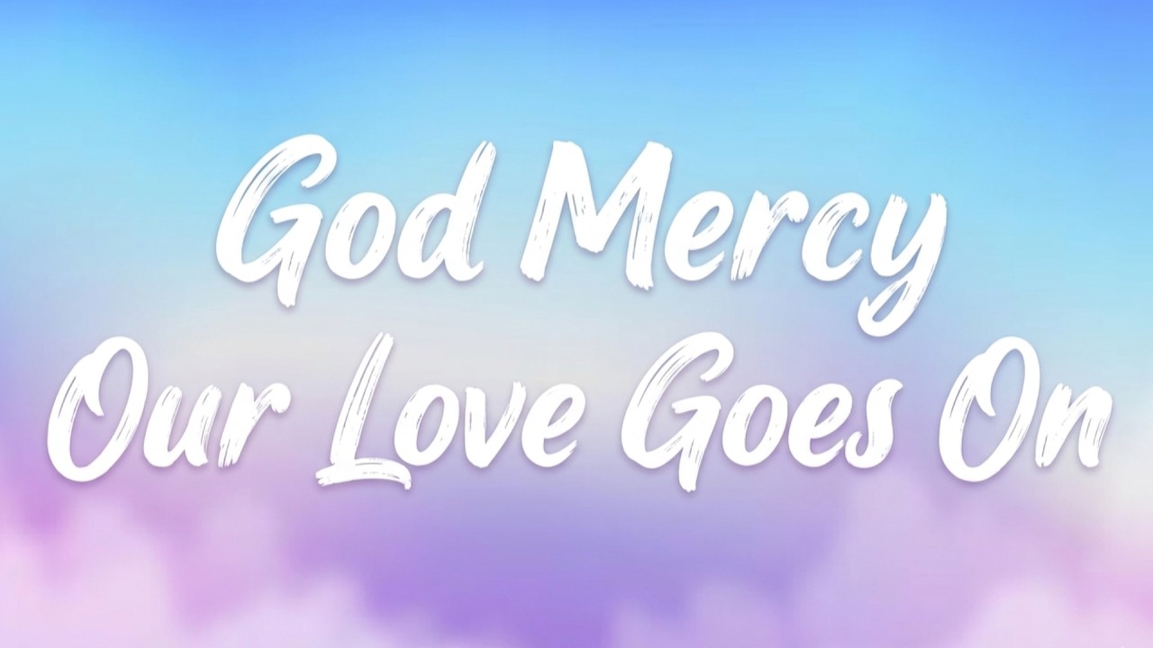 God Mercy Our Love Goes On 💕 Best Christian Love Song | Official Video