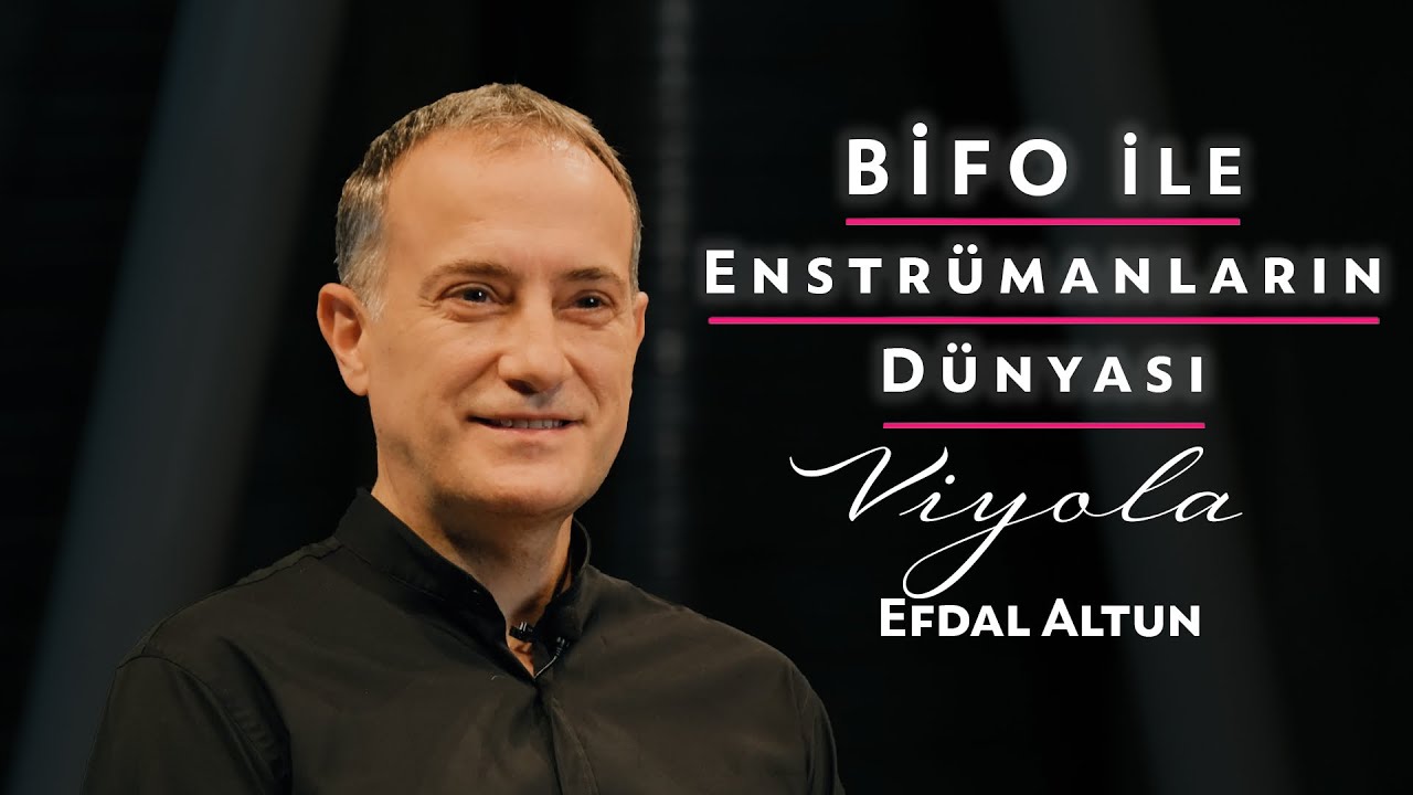 BİFO ile Enstrümanların Dünyası - Efdal Altun (Viyola)