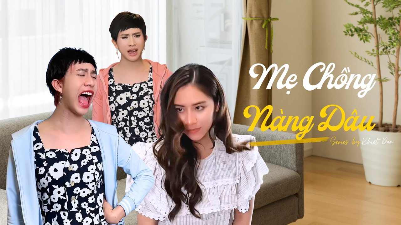 Mẹ Chồng Nàng Dâu ❌ MINI SERIES ❌| Khiết Đan