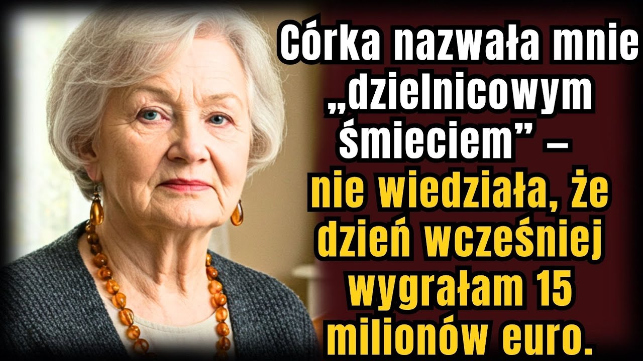 Córka nazwała mnie „śmieciem z osiedla” — nie wiedząc, że wczoraj wygrałam 15 mln euro na loterii