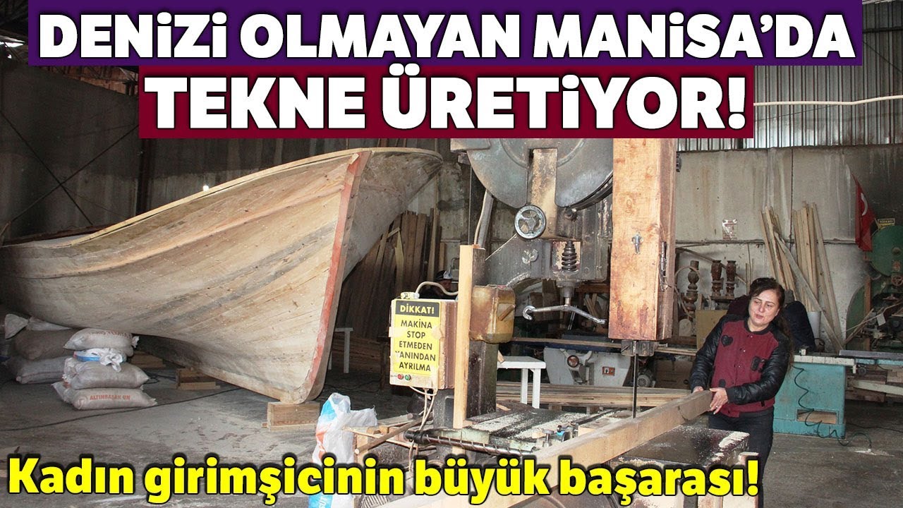 Kadın Girişimci, Denizi Olmayan Manisa’da Tekne İmalatı Yapıyor