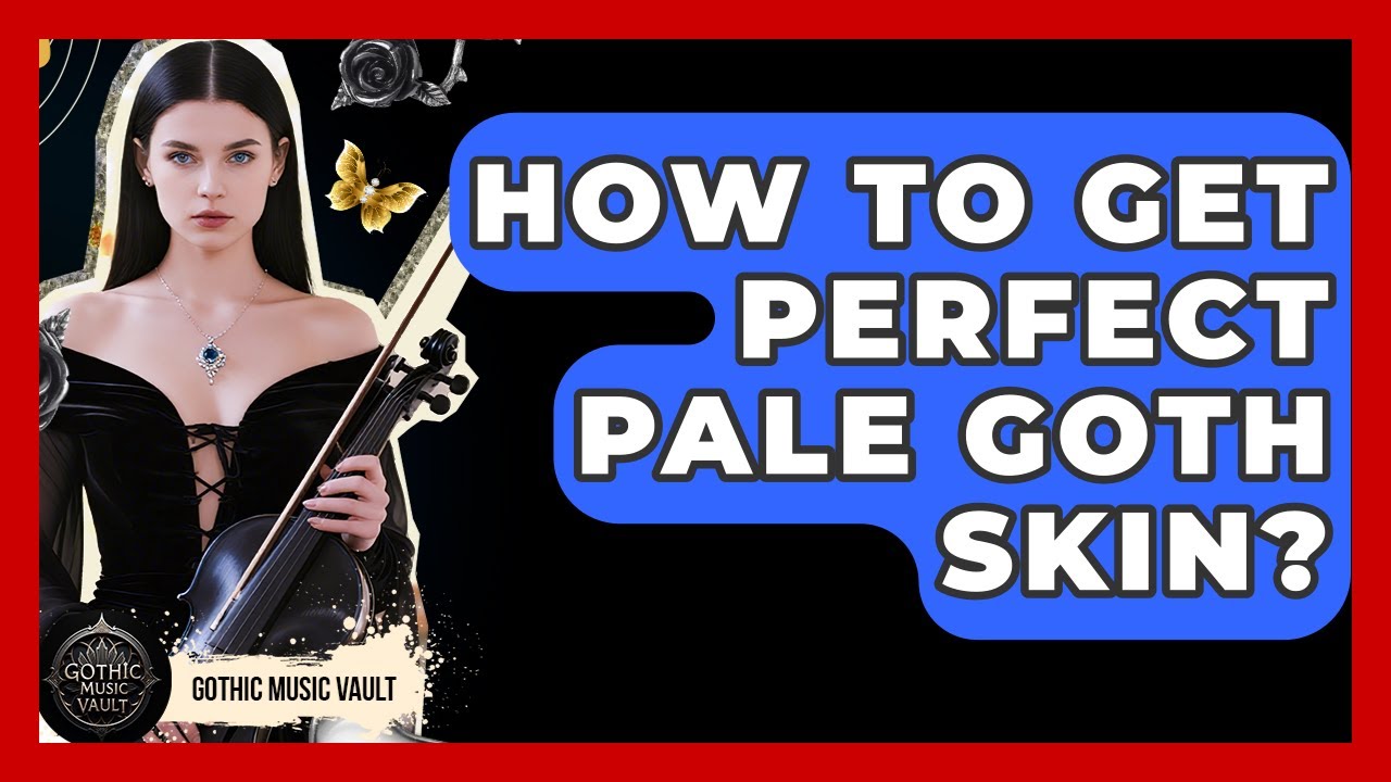 How To Get Perfect Pale Goth Skin? - Goth Music Vault