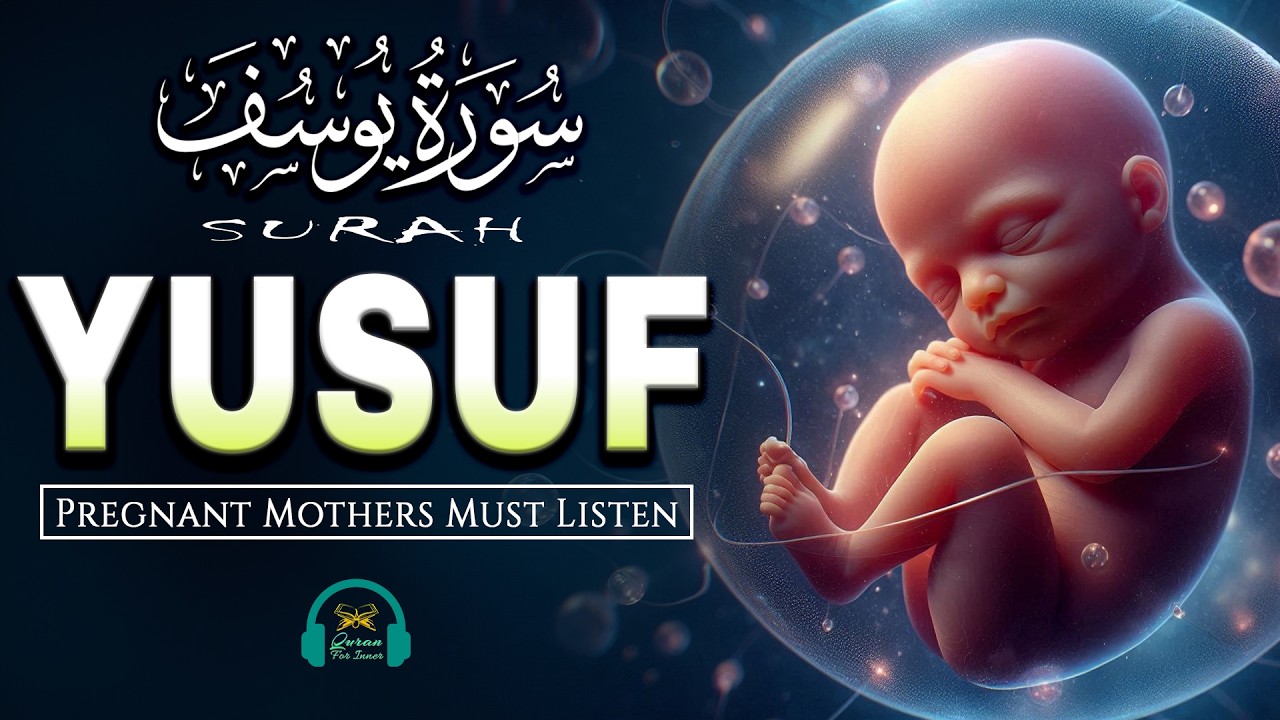 Surah Yusuf سورة يوسف | Quran Ruqyah for Your Upcoming Baby | Pregnant Mother Must Listen Everyday
