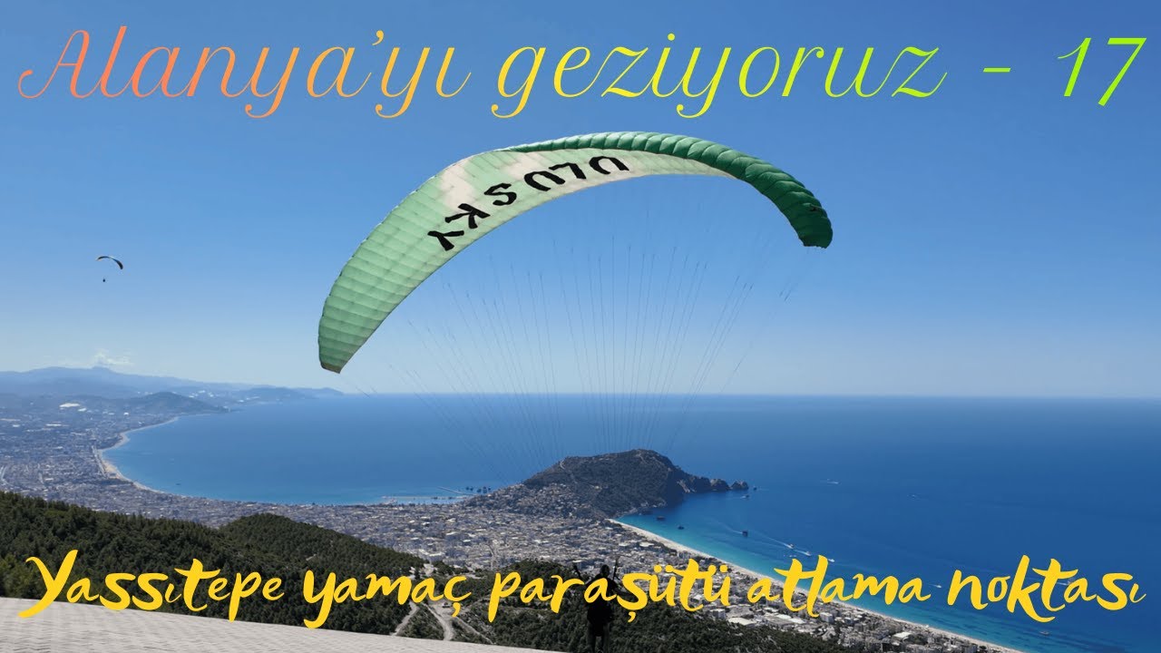 Alanya'yı geziyoruz - 17 Yassıtepe yamaç paraşüt atlama noktası (Yassıtepe paragliding center)