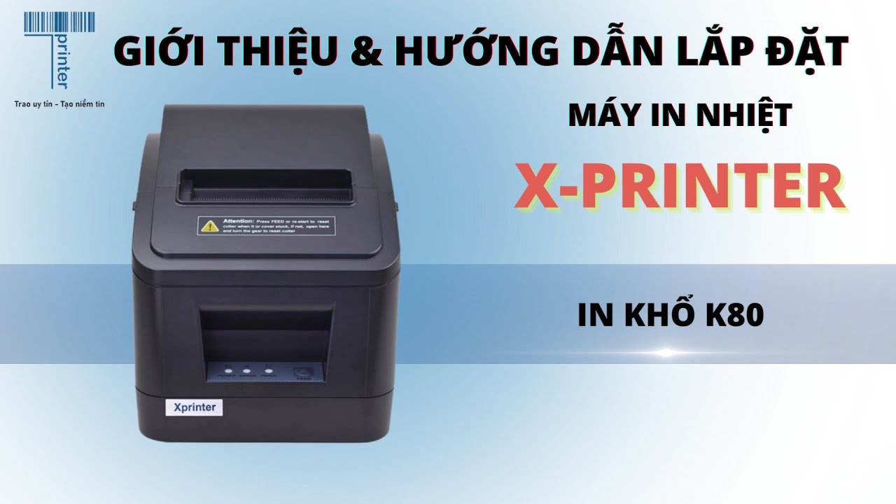 Hướng dẫn lắp giấy v&agrave; c&agrave;i đặt driver m&aacute;y in ho&aacute; đơn XPrinter K80 (80mm)