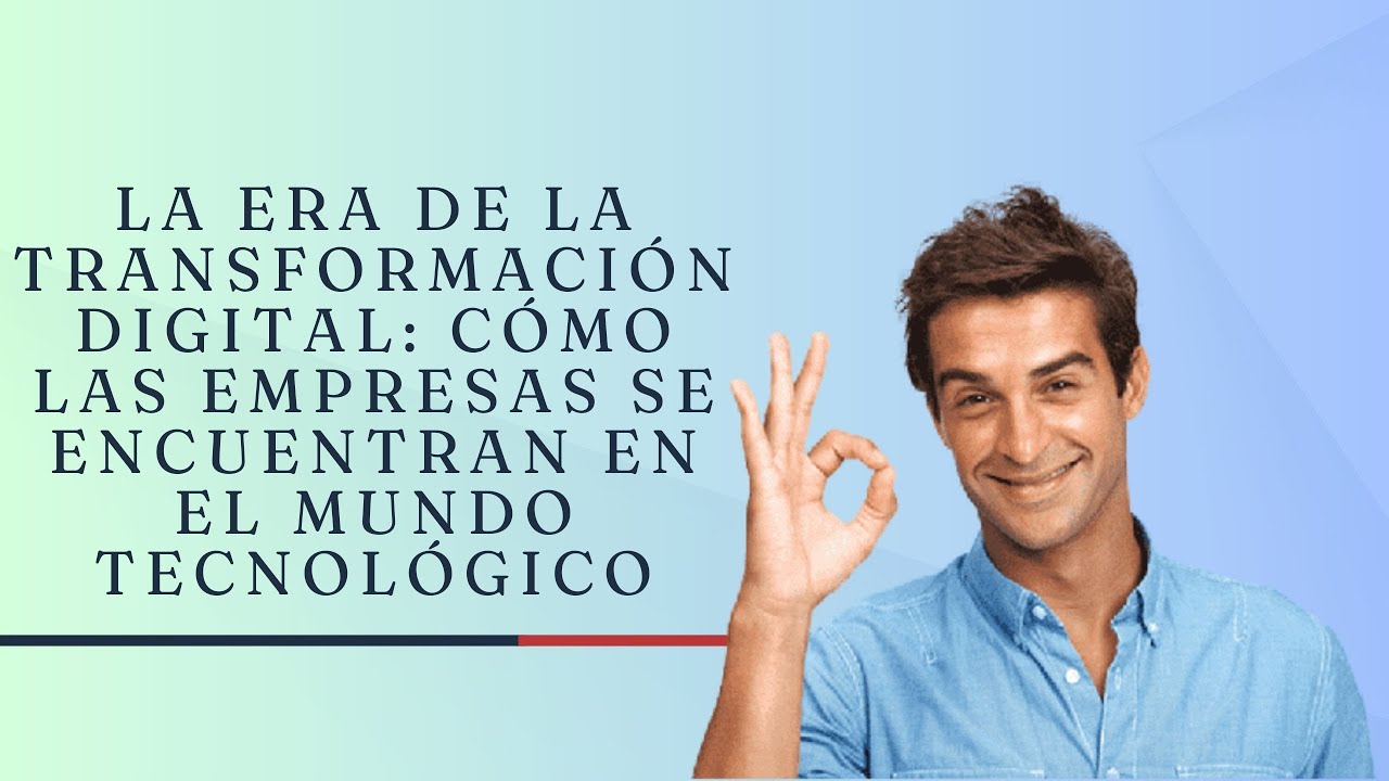 La era de la transformación digital: cómo las empresas se encuentran en el mundo tecnológico