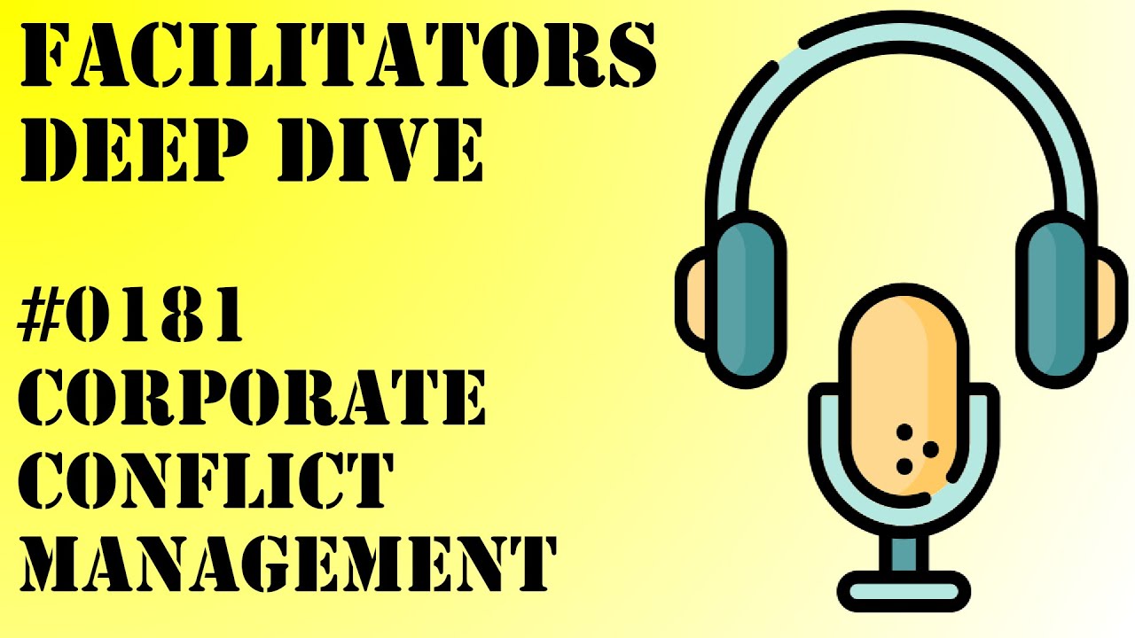 Facilitators Deep Dive #0181 - Corporate Conflict Management