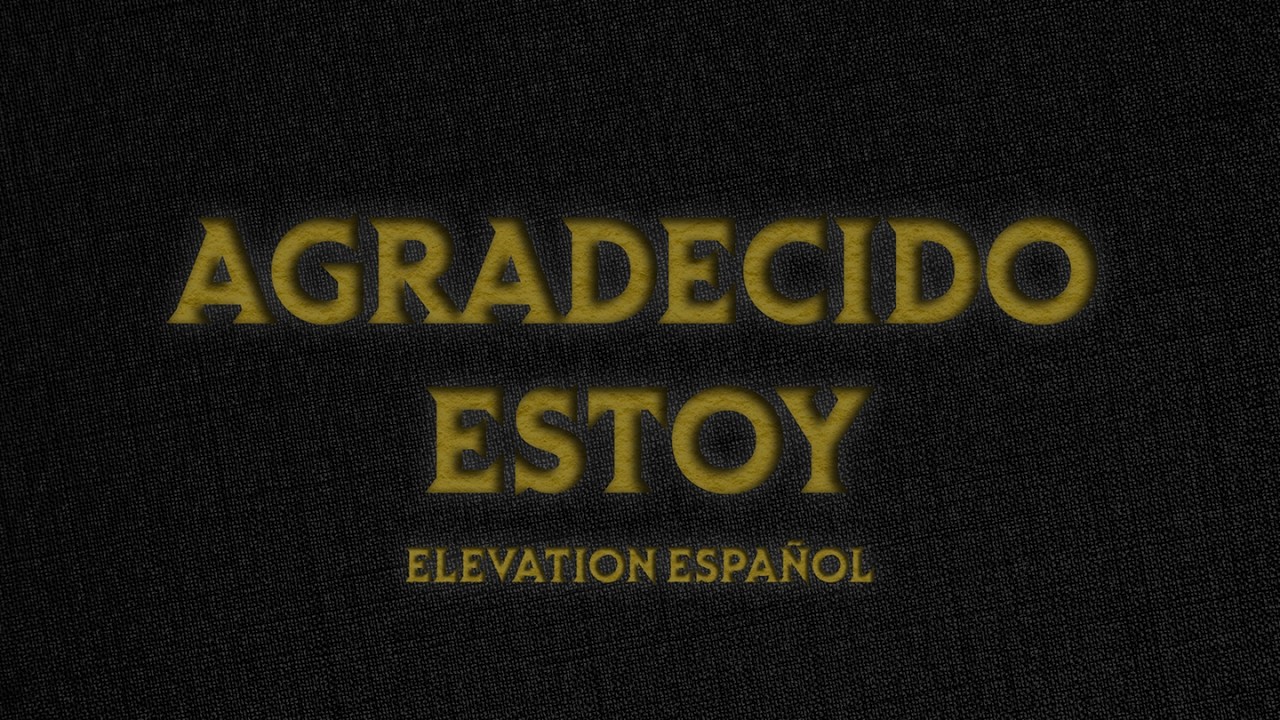 Agradecido Estoy | Video Oficial Con Letras | Elevation Español