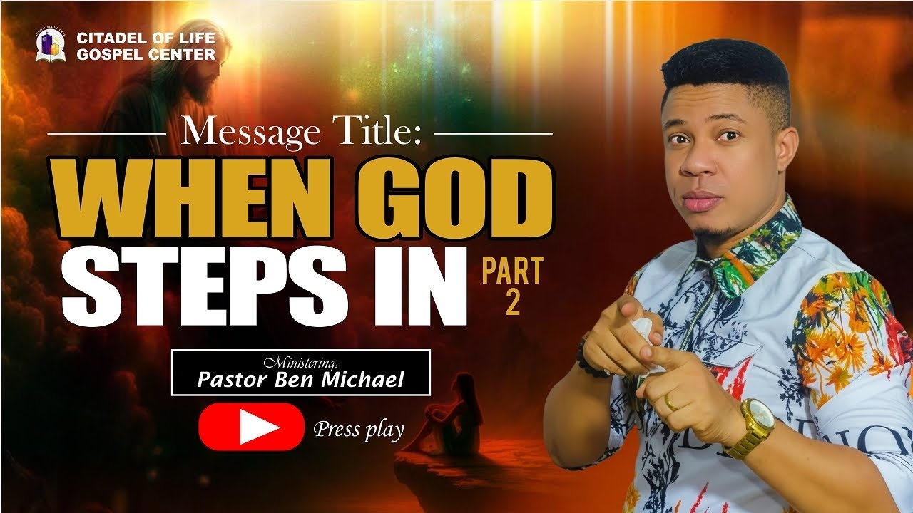 WHEN GOD STEPS IN part 2 _ Pastor Ben Michael 