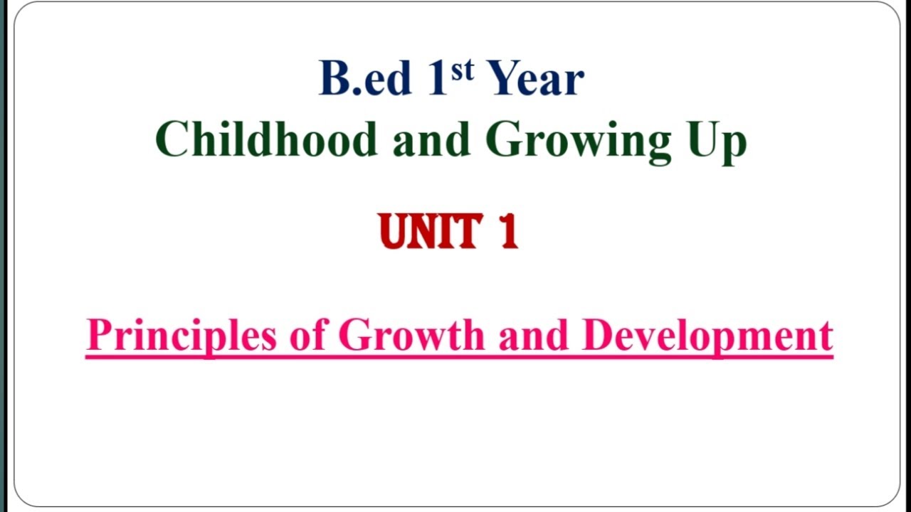 Principles of Growth and Development/ CDP/B.ed 1st year/ Childhood and Growing Up/ Unit 1