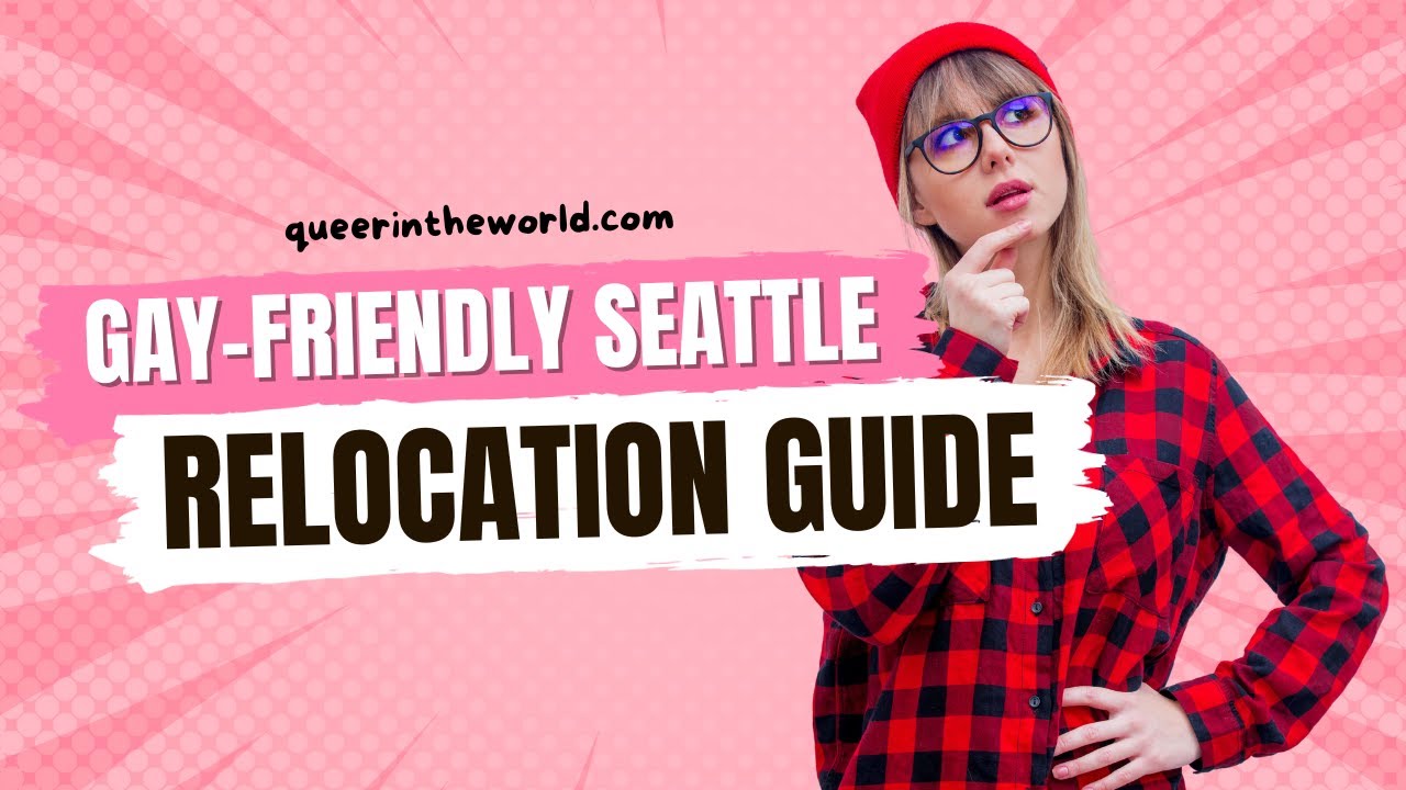 Gay-Friendly Seattle, Washington: A Guide To Relocating And Finding Your Queer Community!