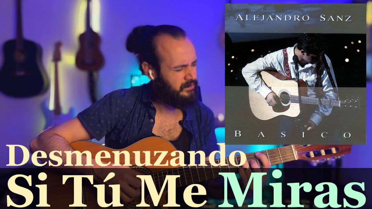 ANALISIS Si Tú Me Miras - Alejandro Sanz | Desmenuzando Canciones