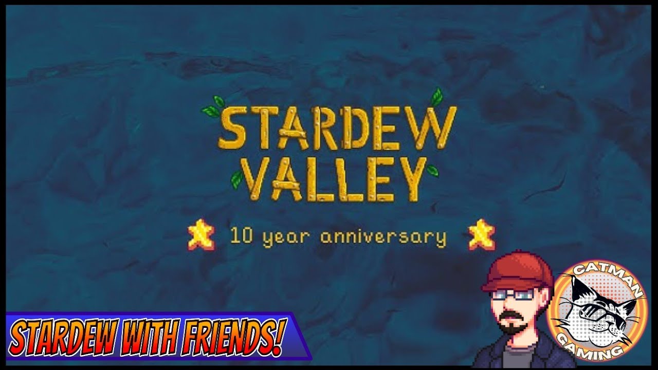 🔴 10 YEAR ANNIVERSARY!! Let's Play Some Stardew Valley with Friends!