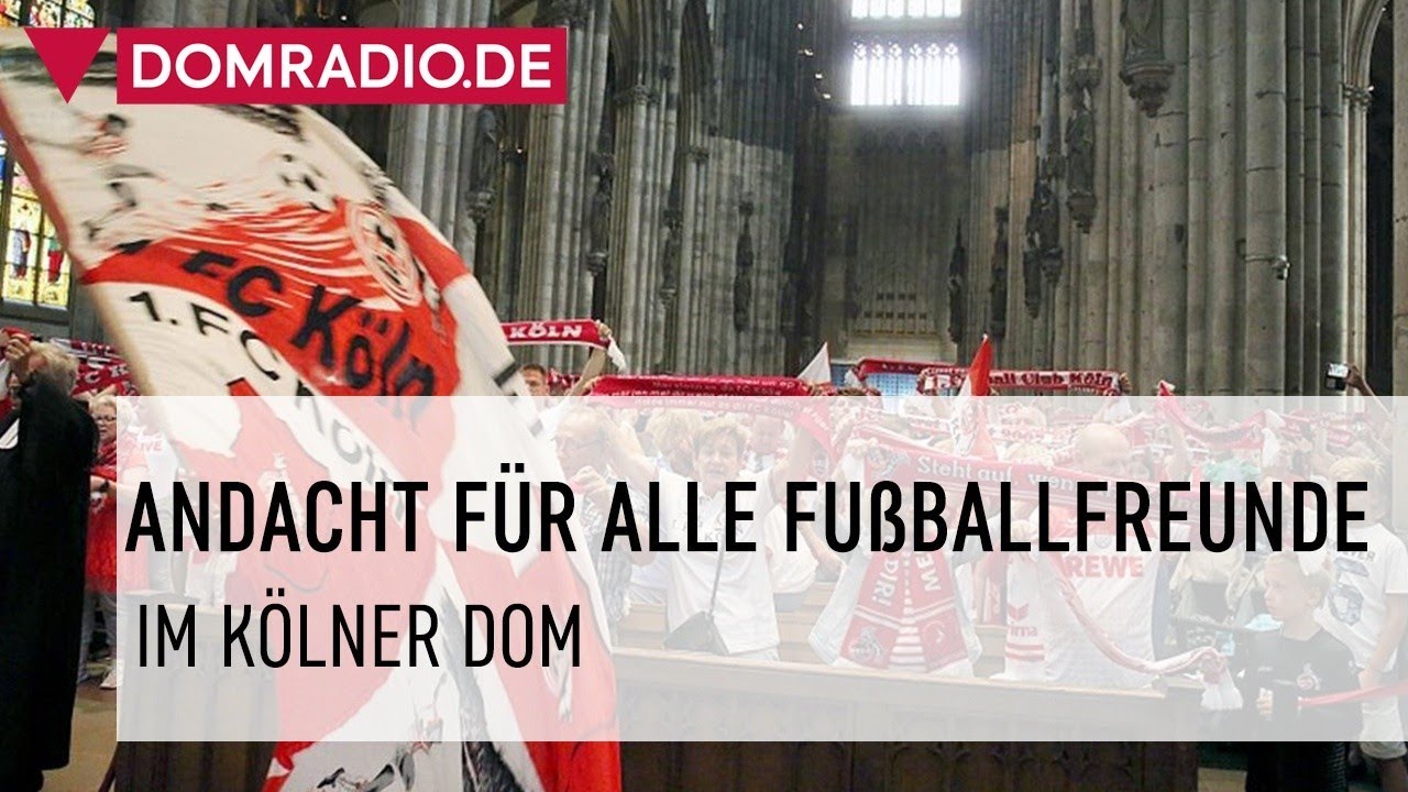 Andacht für alle Fußballfreunde - 1. FC Köln im Kölner Dom