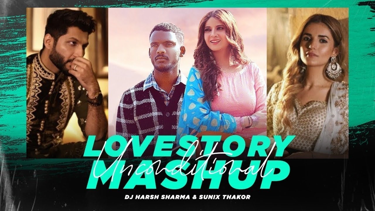conditional Love Story Mashup ft.Kaka, Bilal Saeed,Nha Kakkar | DJ HARSH SHARMA & sUNIX THAKOR