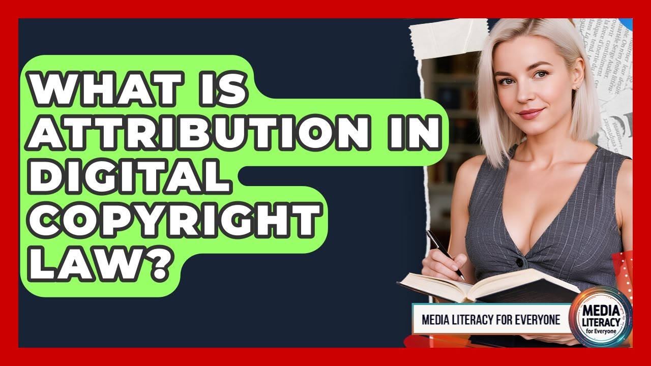 What Is Attribution In Digital Copyright Law? - Media Literacy For Everyone