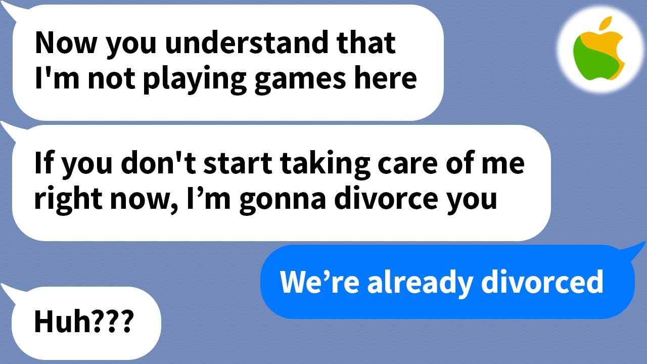 【Apple】 My husband treats me like crap, but when he thinks he can threaten me with a divorce...