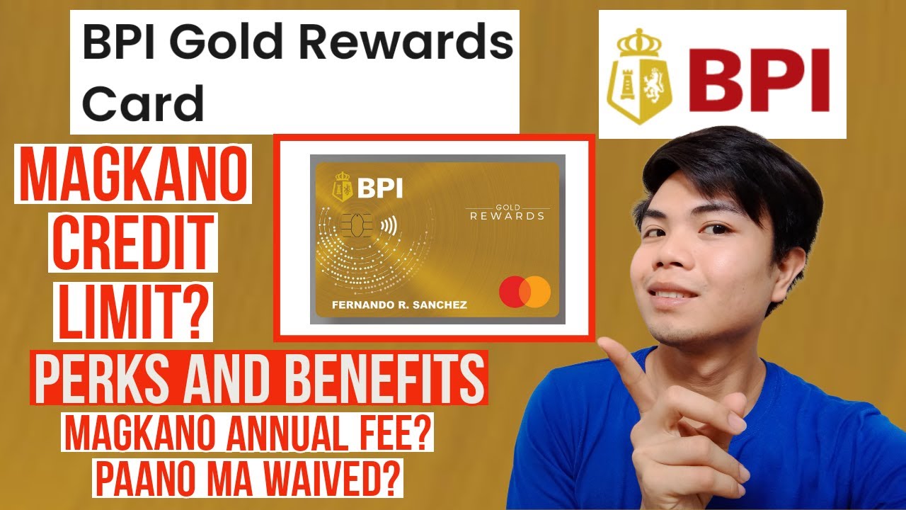BPI GOLD REWARDS CARD CREDIT LIMIT BPI GOLD REWARDS CARD PERKS AND BENEFITS MAGKANO ANNUAL FEE