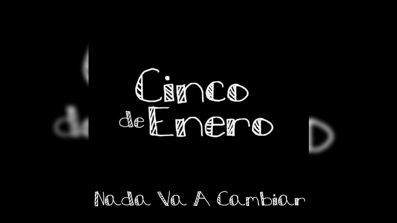 Cinco De Enero - Nada Va A Cambiar (Letra/Lyrics)