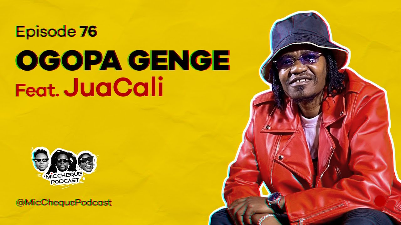 MIC CHEQUE PODCAST | Episode 76 | Ogopa Genge Feat. JUA CALI