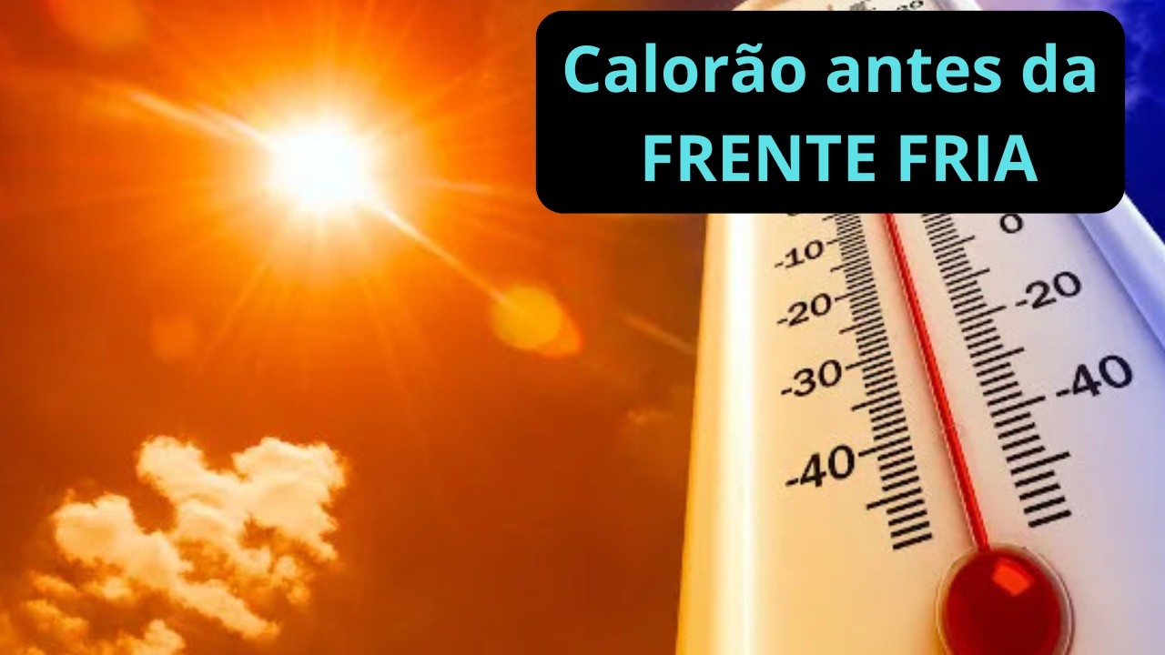 CALORÃO antes da FRENTE FRIA. ATENÇÃO!!!